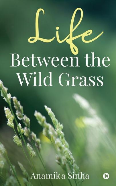 Knjiga Life Between the Wild Grass Anamika Sinha