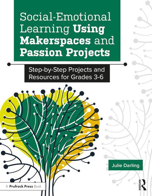 Knjiga Social-Emotional Learning Using Makerspaces and Passion Projects Julie Darling
