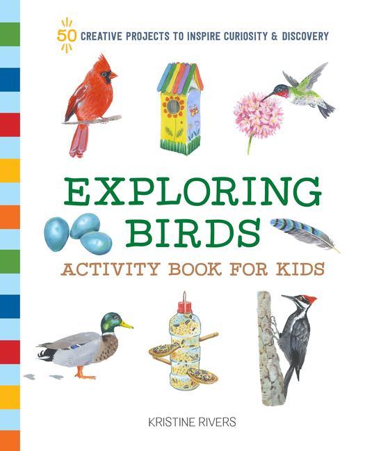 Carte Exploring Birds Activity Book for Kids: 50 Creative Projects to Inspire Curiosity & Discovery 