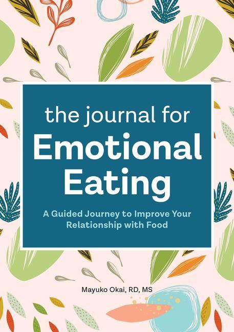 Книга The Journal for Emotional Eating: A Guided Journey to Improve Your Relationship with Food 