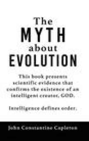 Knjiga MYTH about EVOLUTION John Constantine Capleton