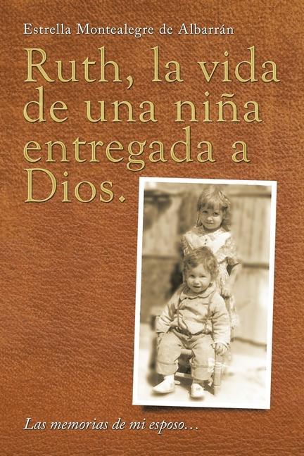 Boek Ruth, La Vida De Una Nina Entregada a Dios. Estrella Montealegre de Albarrán