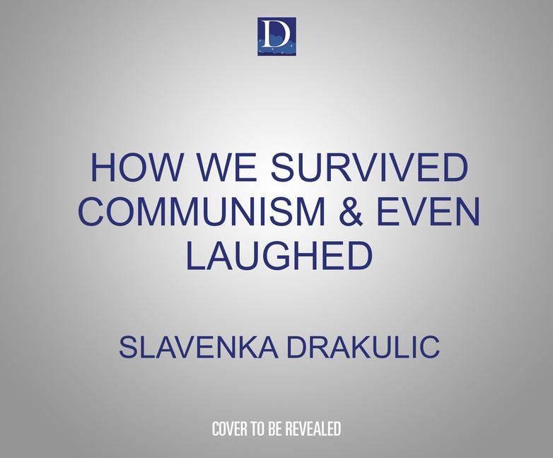 Digitalno How We Survived Communism & Even Laughed 