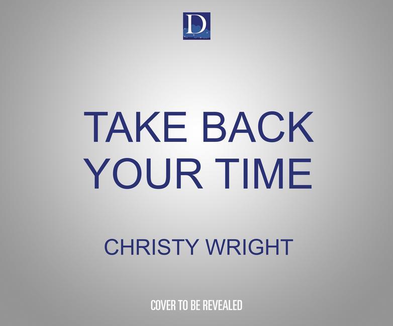 Audio Take Back Your Time: The Guilt-Free Guide to Life Balance 