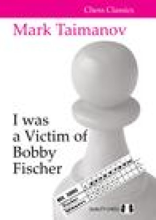 Carte I was a Victim of Bobby Fischer Mark Taimanov
