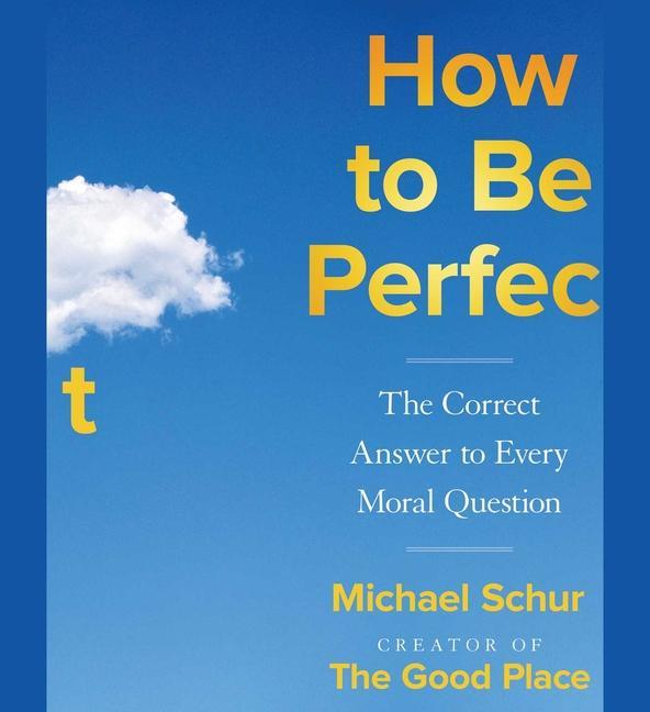 Hanganyagok How to Be Perfect: The Correct Answer to Every Moral Question 