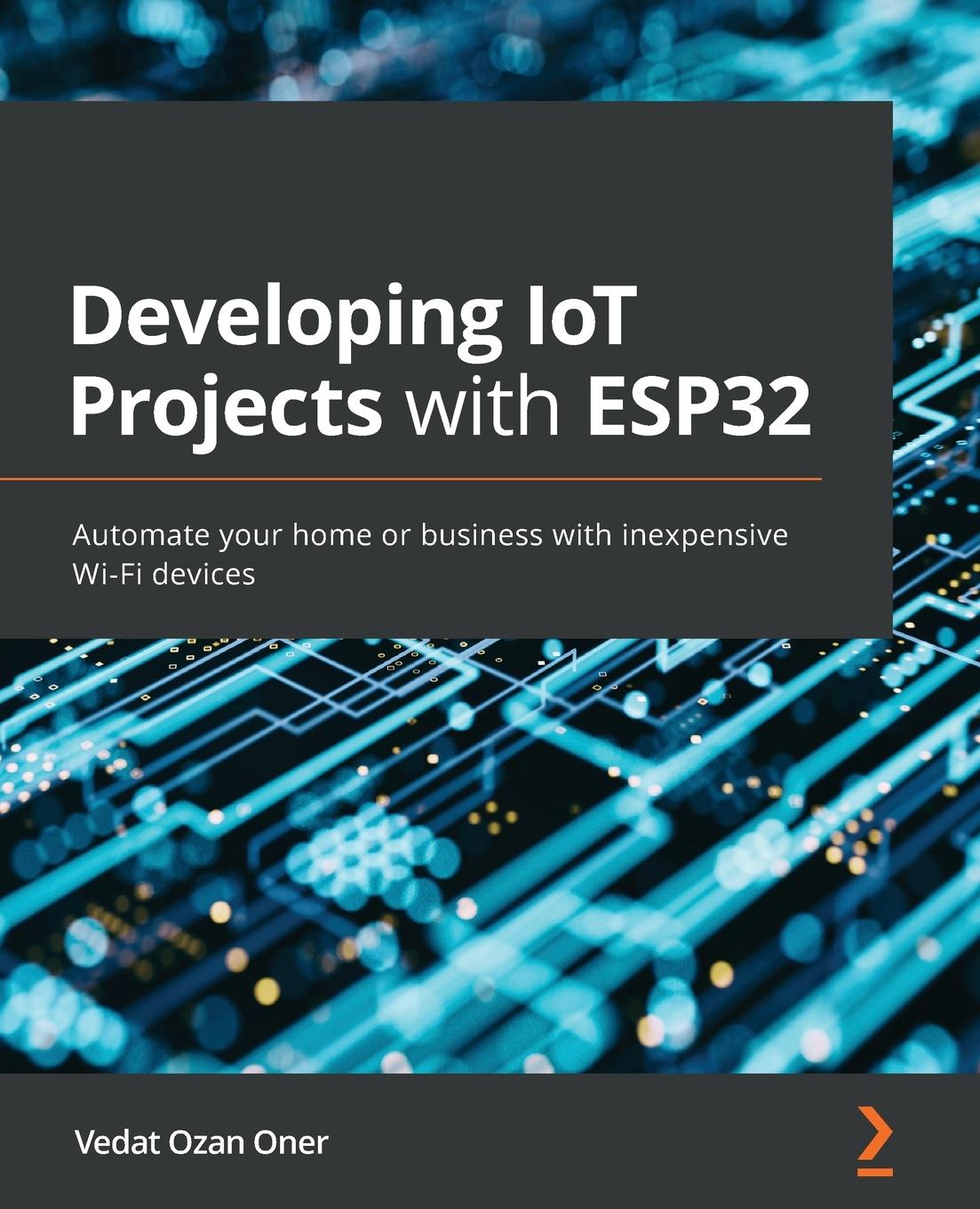 Книга Developing IoT Projects with ESP32 Vedat Ozan Oner