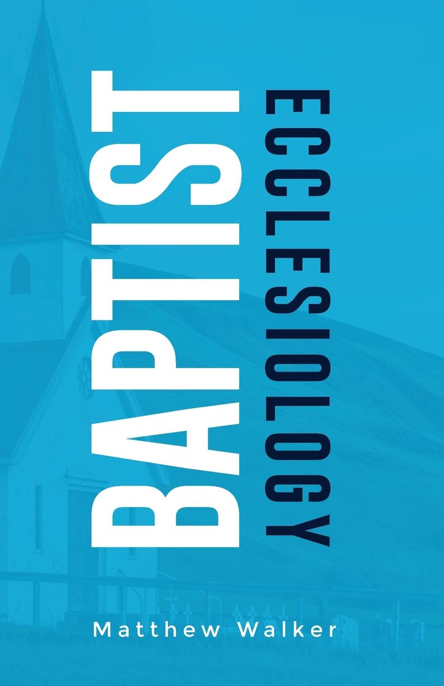 Kniha Baptist Ecclesiology Matthew Walker