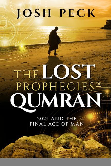Carte The Lost Prophecies of Qumran: 2025 and the Final Age of Man 