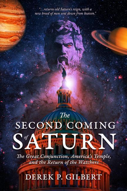 Книга The Second Coming of Saturn: The Great Conjunction, America's Temple, and the Return of the Watchers 