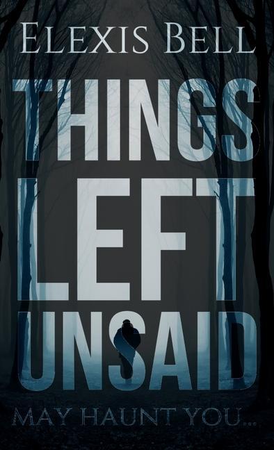 Knjiga Things Left Unsaid Elexis Bell