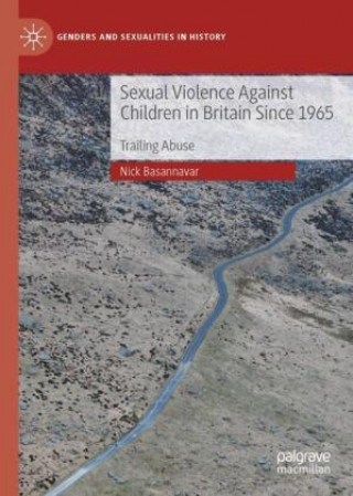 Kniha Sexual Violence Against Children in Britain Since 1965 Nicholas R. G. Basannavar