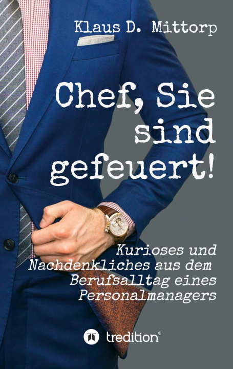 Knjiga Chef, Sie sind gefeuert! Klaus D. Mittorp