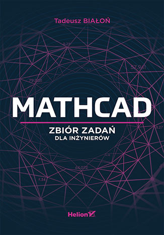 Kniha Mathcad. Zbiór zadań dla inżynierów Tadeusz Białoń