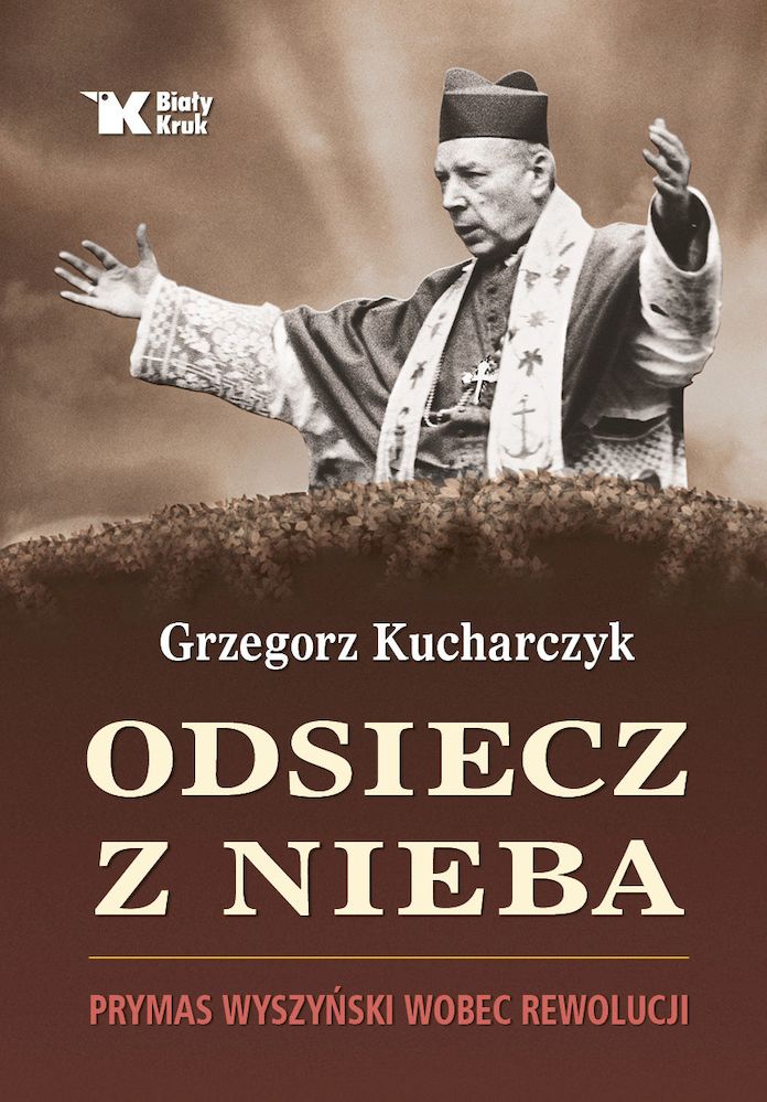Kniha Odsiecz z nieba. Prymas Wyszyński wobec rewolucji Grzegorz Kucharczyk