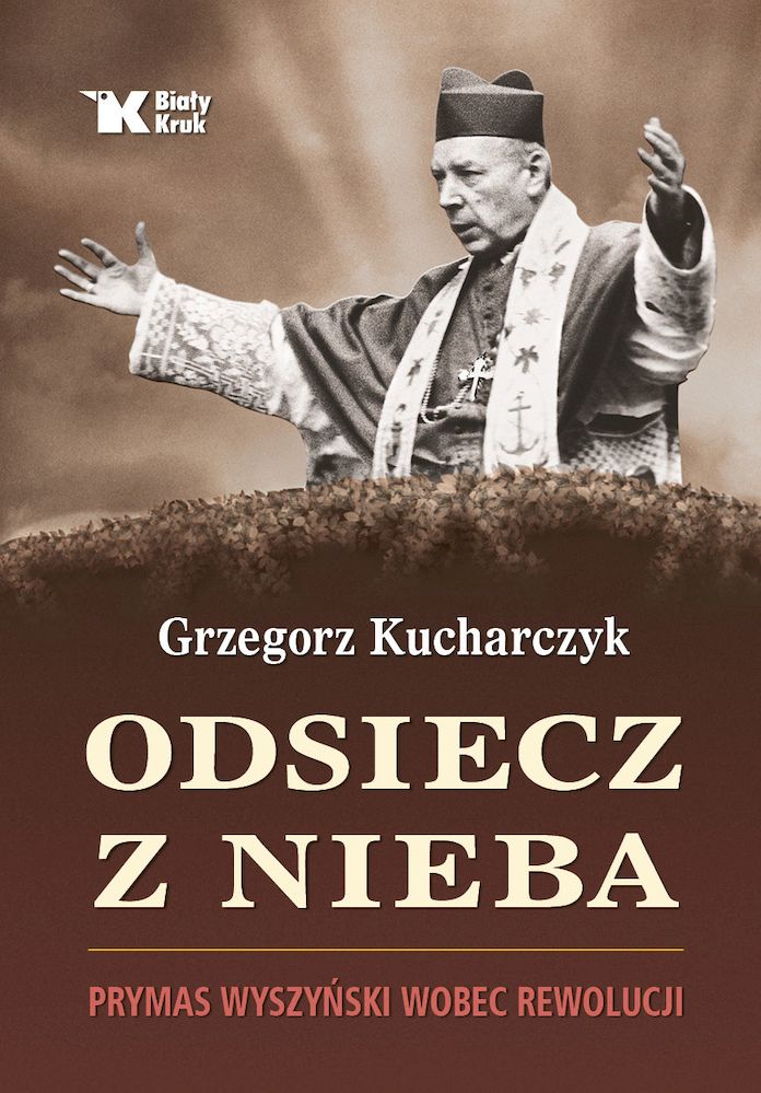 Knjiga Odsiecz z nieba. Prymas Wyszyński wobec rewolucji Grzegorz Kucharczyk