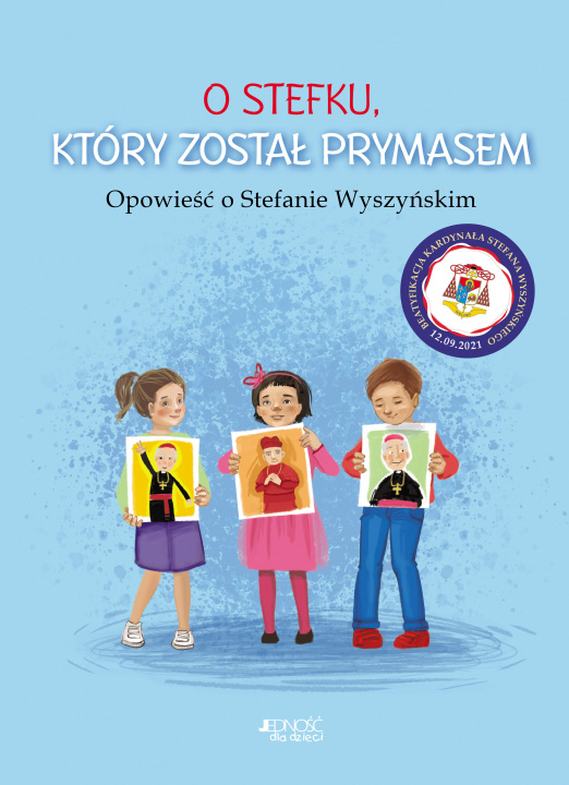 Kniha O Stefku, który został prymasem. Opowieść o Stefanie Wyszyńskim Dorota Skwark