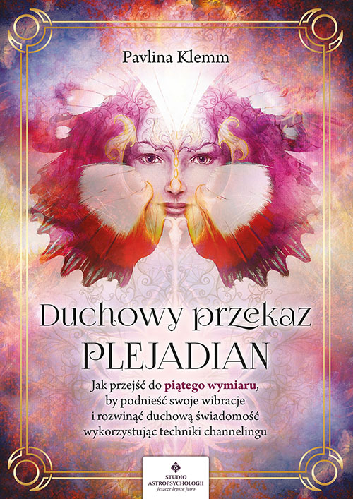 Kniha Duchowy przekaz Plejadian. Jak przejść do piątego wymiaru, by podnieść swoje wibracje i rozwinąć duchową świadomość, wykorzystując techniki channeling Pavlina Klemm
