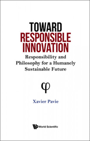 Boek Toward Responsible Innovation: Responsibility And Philosophy For A Humanely Sustainable Future Xavier Pavie