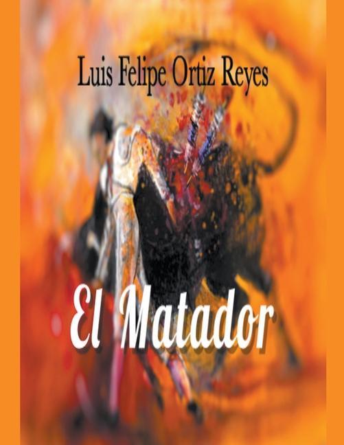 Knjiga Matador Luis Felipe Ortiz Reyes