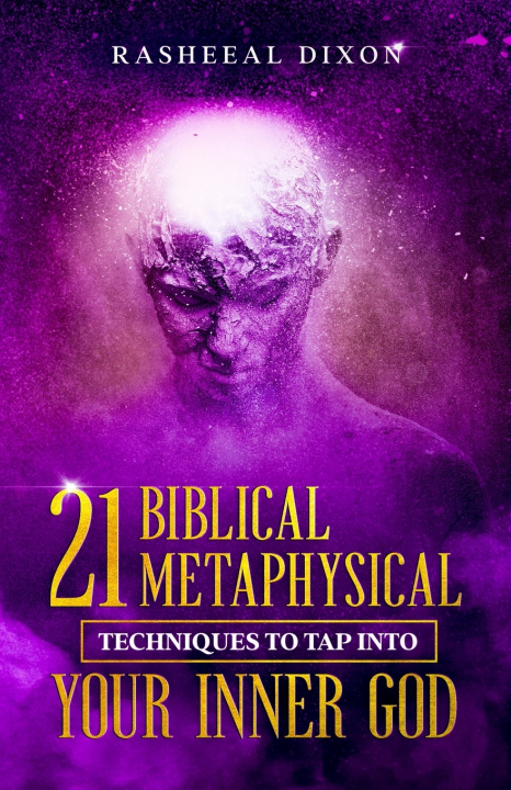 Boek 21 Biblical Metaphysical Techniques To Tap Into Your Inner GOD Dixon Rasheeal Dixon
