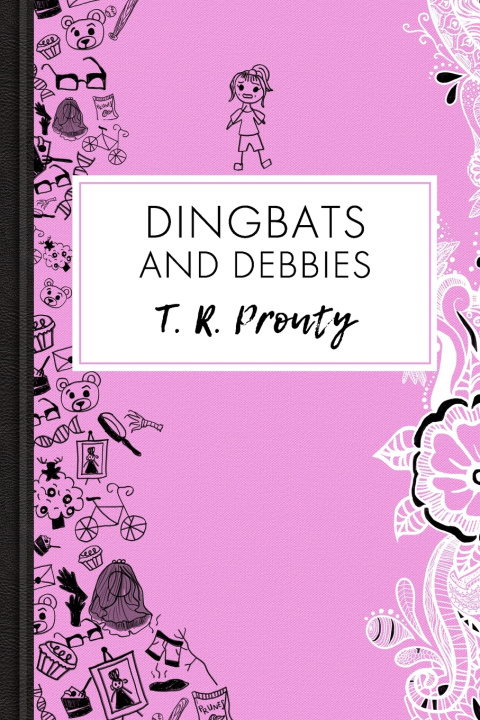 Knjiga Dingbats and Debbies T R Prouty