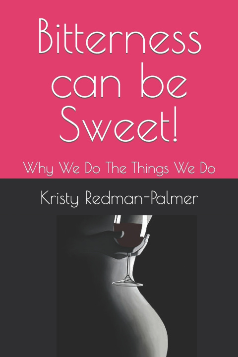 Knjiga Bitterness Can Be Sweet! Kristy Redman-Palmer