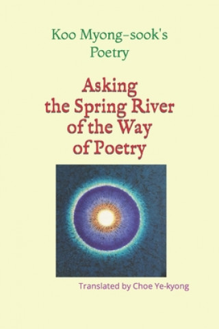 Livro Asking the Spring River of the Way of Poetry Myong-sook Koo Myong-sook