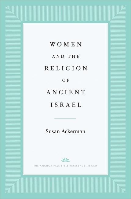Kniha Women and the Religion of Ancient Israel Susan Ackerman