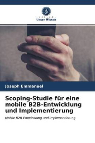 Knjiga Scoping-Studie für eine mobile B2B-Entwicklung und Implementierung Joseph Emmanuel