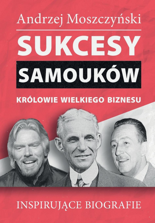 Könyv Sukcesy samoukow - Krolowie wielkiego biznesu 