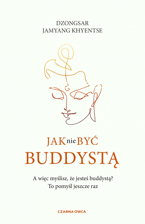 Książka Jak nie być buddystą Dzongsar Jamyang Khyentse