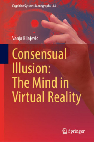 Könyv Consensual Illusion: The Mind in Virtual Reality 