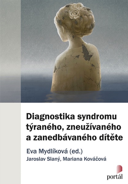 Книга Diagnostika syndromu týraného, zneužívaného a zanedbávaného dítěte Eva (ed.); Slaný Jaroslav; Kováčová Mariana Mydlíková