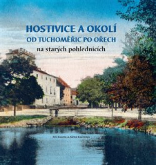 Kniha Hostivice a okolí od Tuchoměřic po Ořech na starých pohlednicích Jiří Kučera