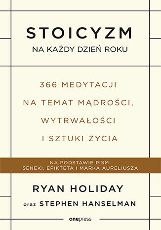 Könyv Stoicyzm na każdy dzień roku. 366 medytacji na temat mądrości, wytrwałości i sztuki życia Ryan Holiday