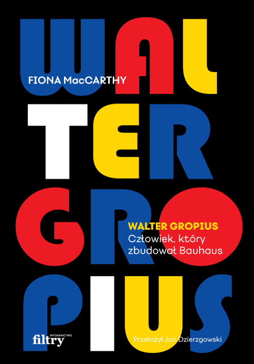 Kniha Walter Gropius. Człowiek, który zbudował Bauhaus Fiona MacCarthy