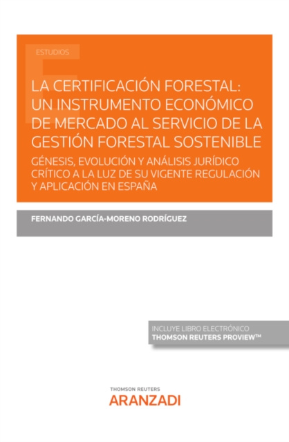 E-kniha La certificacion forestal: un instrumento economico de mercado al servicio de la gestion forestal sostenible FERNANDO GARCIA-MORENO RODRIGUEZ