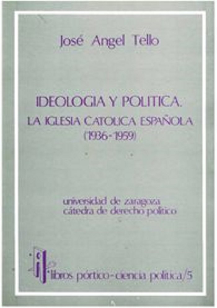 Kniha IDEOLOGIA Y POLITICA. LA IGLESIA CATOLICA ESPAÑOLA 1936-1959 Tello Lázaro