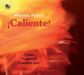 Audio Caliente!-Cuban Flamenco Chamber Jazz 