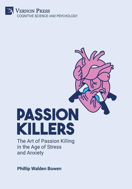 Knjiga Passion killers: The art of passion killing in the age of stress and anxiety Phillip Walden Bowen