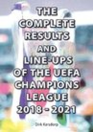 Kniha Complete Results and Line-ups of the UEFA Champions League 2018-2021 Dirk Karsdorp