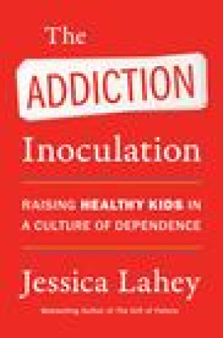 Книга Addiction Inoculation Jessica Lahey