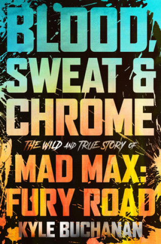 Knjiga Blood, Sweat & Chrome Kyle Buchanan