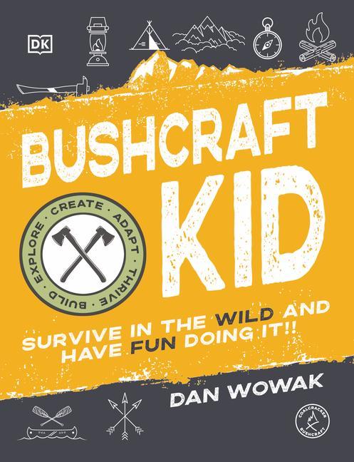 Kniha Bushcraft Kid: Survive in the Wild and Have Fun Doing It! 