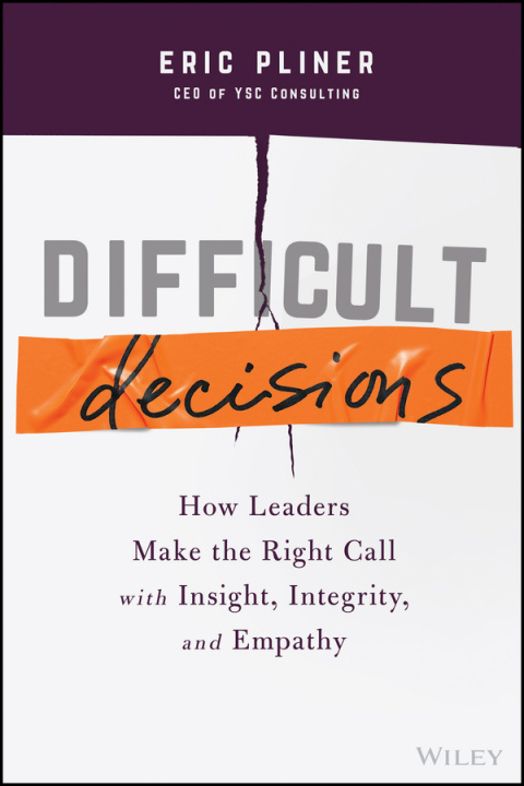 Buch Difficult Decisions - How Leaders Make the Right Call with Insight, Integrity, and Empathy Eric Pliner