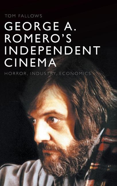 Carte George A. Romero's Independent Cinema Tom Fallows