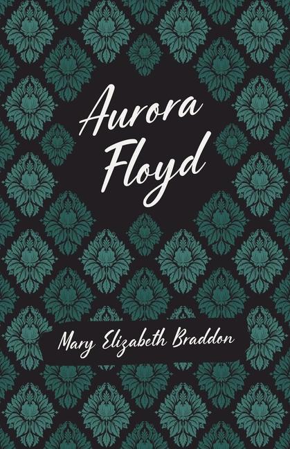 Knjiga Aurora Floyd Mary Elizabeth Braddon