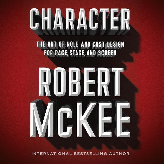 Audio Character: The Art of Role and Cast Design for Page, Stage, and Screen Robert Mckee