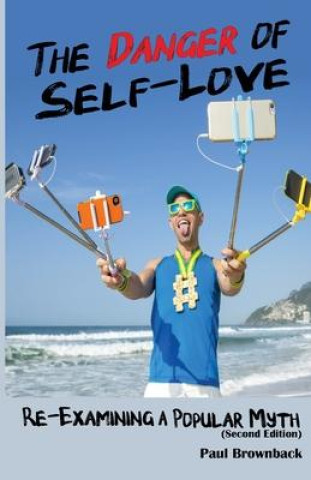 Carte The Danger of Self Love (Second Edition) Paul Brownback